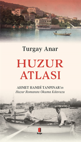 Huzur Atlası Ahmet Hamdi Tanpınar’ın Huzur Romanını Okuma Atlası