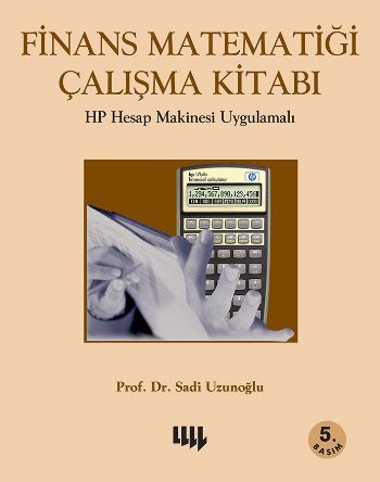 Finans Matematiği Çalışma Kitabı 5. Basım HP Hesap Makinesi Uygulamalı