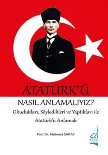 Atatürk'ü Nasıl Anlamalıyız? - Okudukları,Söyledikleri ve Yaptıkları i