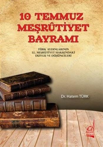 10 Temmuz Meşrutiyet Bayramı - Türk Aydınlarının 2. Meşrutiyet Hakkınd