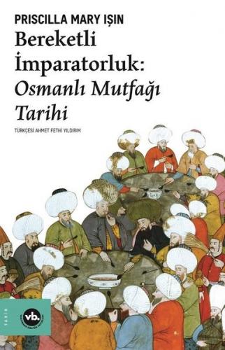 Bereketli İmparatorluk : Osmanlı Mutfağı Tarihi ( Ciltli Kitap )