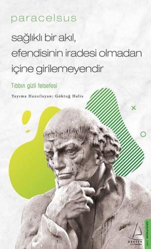 Paracelsus: Sağlıklı Bir Akıl Efendisinin İradesi Olmadan İçine Girile