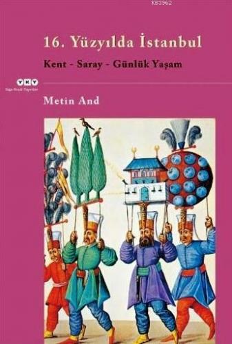 16. Yüzyılda İstanbul; Kent, Saray, Günlük Yaşam - Kitapiks.com
