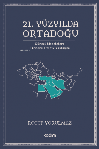 21. Yüzyılda Ortadoğu;Güncel Meselelere Ekonomi Politik Yaklaşım - Kit