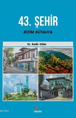 43. Şehir Bizim Kütahya - Kitapiks.com