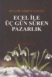 80'lere Giden Yolda Ecel ile Üç Gün Süren Pazarlık - Kitapiks.com