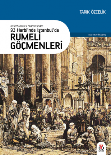 93 Harbi’nde İstanbul’da Rumeli Göçmenleri;Basiret Gazetesi Penceresinden