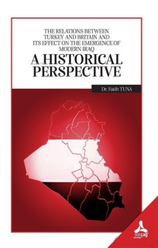A Historical Perspective;The Relations Between Turkey and Britain and İts Effect On the Emergence Of Modern İraq