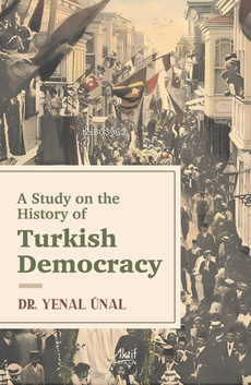 A Study On The Hıstory Of Turkısh Democracy - Kitapiks.com