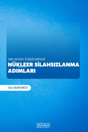 Abd-Rusya İlişkilerinde Nükleer Silahsızlanma Adımları - Kitapiks.com