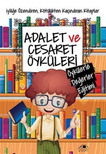 Adalet ve Cesaret Öyküleri; Öykülerle Değerler Eğitimi Dizisi - Kitapi