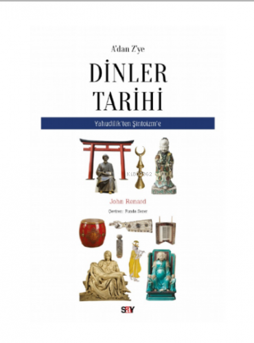 A'dan Z'ye Dinler Tarihi;Yahudilik’ten Şitoizm’e - Kitapiks.com
