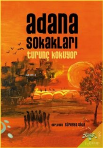 Adana Sokakları Turunç Kokuyor - Kitapiks.com