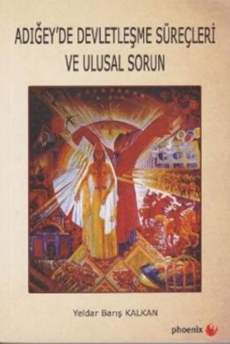 Adığey'de Devletleşme Süreçleri ve Ulusal Sorun - Kitapiks.com