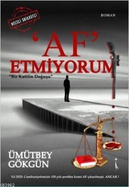Af Etmiyorum; Bir Katilin Doğuşu