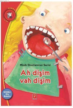 Ah Dişim Vah Dişim; Minik Dostlarımız Serisi - Kitapiks.com