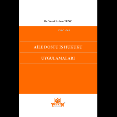 Aile Dostu İş Hukuku Uygulamaları - Kitapiks.com