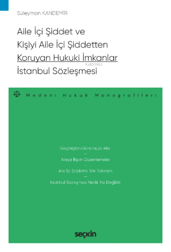 Aile İçi Şiddet ve Kişiyi Aile İçi Şiddetten Koruyan Hukuki İmkanlar – İstanbul Sözleşmesi;– Medeni Hukuk Monografileri –