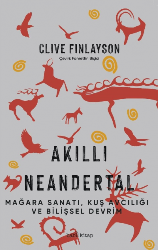 Akıllı Neandertal - Kuş Avcılığı, Mağara Sanatı ve Bilişsel Devrim ;(The Smart Neanderthal: Cave Art, Bird Catching, and the Cognitive Revolution)
