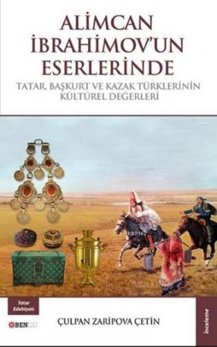 Alimcan İbrahimov'un Eserlerinde; Tatar Başkurt ve Kazak Türklerinin Kültürel Değerleri