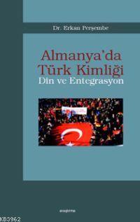 Almanya´da Türk Kimliği; Din ve Entegrasyon - Kitapiks.com