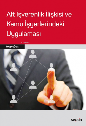 Alt İşverenlik İlişkisi ve Kamu İşyerlerindeki Uygulaması - Kitapiks.c