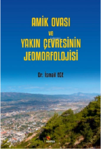 Amik Ovası Ve Yakın Çevresinin Jeomorfolojisi - Kitapiks.com