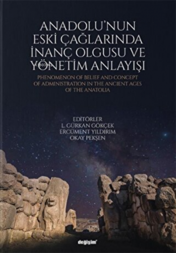 Anadolu'nun Eski Çağlarında İnanç Olgusu ve Yönetim Anlayışı - Kitapik