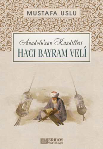 Anadolu'nun Kandilleri - Hacı Bayram Velî - Kitapiks.com