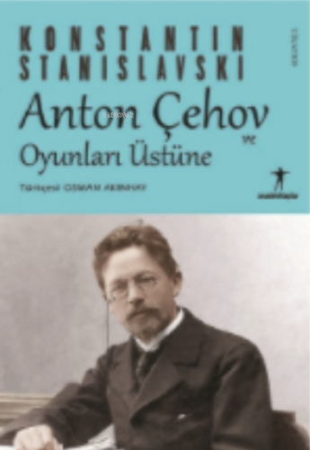 Anton Çehov ve Oyunları Üstüne;Konstantin Stanislavski - Kitapiks.com