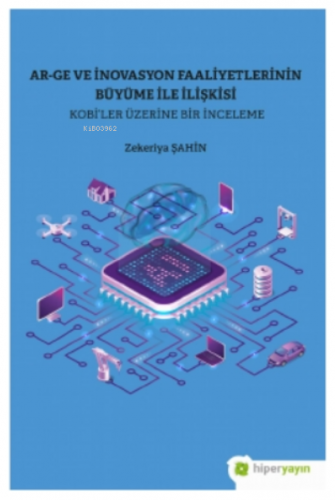 Ar-Ge ve İnovasyon Faaliyetlerinin Büyüme İle İlişkisi Kobi’ler Üzerine Bir İnceleme