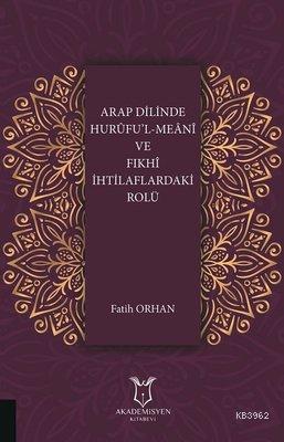 Arap Dilinde Hurufu'l-Meani ve Fıkhi İhtilaflardaki Rolü - Kitapiks.co