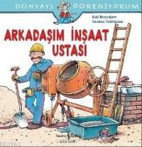 Arkadaşım İnşaat Ustası; Dünyayı Öğreniyorum - Kitapiks.com