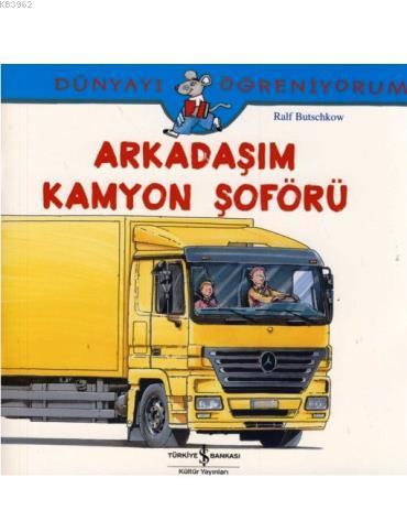 Arkadaşım Kamyon Şoförü; Dünyayı Öğreniyorum - Kitapiks.com