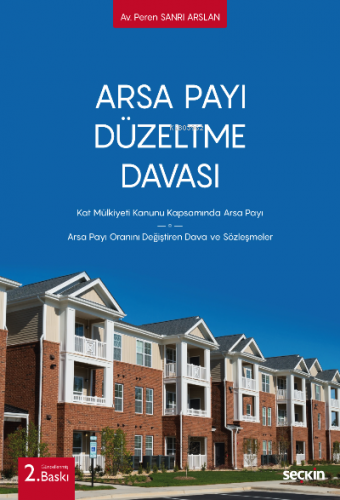 Arsa Payı Düzeltme Davası;Kat Mülkiyeti Kanunu Kapsamında Arsa Payı – Arsa Payı Oranını Değiştiren Dava ve Sözleşmeler