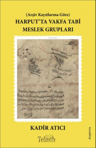 Arşiv Kayıtlarına Göre Harput’ta Vakfa Tabi Meslek Grupları - Kitapiks