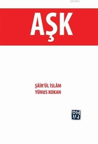 Aşk; Şair'ül İslam Yunus Kokan - Kitapiks.com