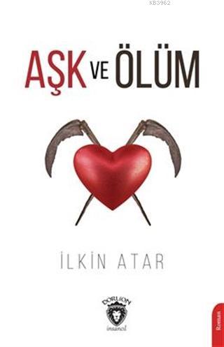 Aşk ve Ölüm; İlkin Atar - Kitapiks.com