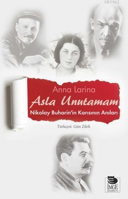 Asla Unutamam - Nikolay Buharin'in Karısının Anıları - Kitapiks.com