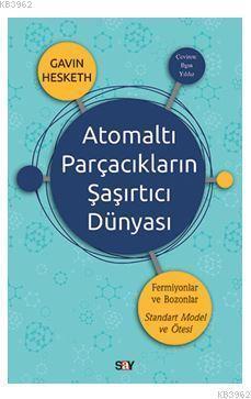 Atomaltı Parçacıkların Şaşırtıcı Dünyası - Kitapiks.com
