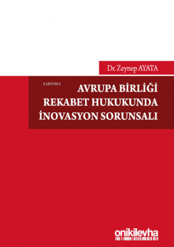 Avrupa Birliği Rekabet Hukukunda İnovasyon Sorunsalı - Kitapiks.com