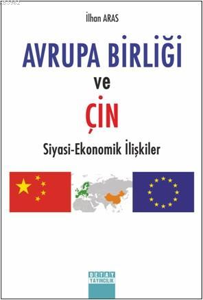 Avrupa Birliği ve Çin Siyasi Ekonomik İlişkiler - Kitapiks.com