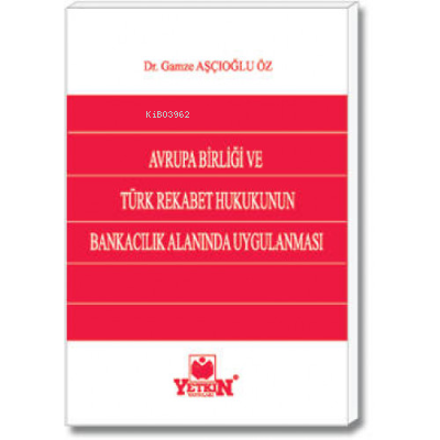 Avrupa Birliği ve Türk Rekabet Hukukunun Bankacılık Alanında Uygulanması