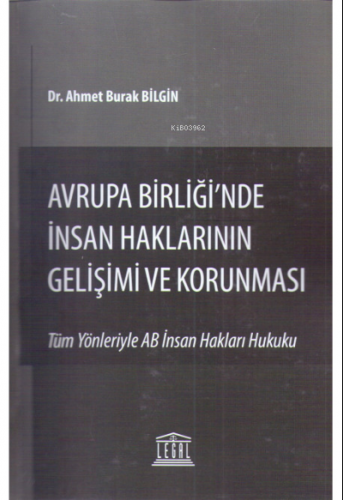 Avrupa Birliği'nde İnsan Haklarının Gelişimi ve Korunması (Tüm Yönleriyle AB İnsan Hakları Hukuku)