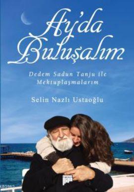 Ay'da Buluşalım; Dedem Sadun Tanju ile Mektuplaşmalarım