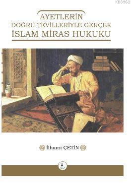 Ayetlerin Doğru Tevilleriyle Gerçek İslam Miras Hukuku - Kitapiks.com