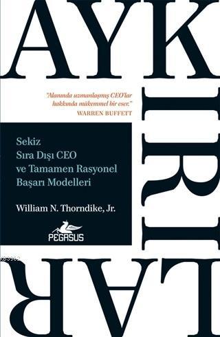 Aykırılar: Sekiz Sıra Dışı Ceo ve Tamamen Rasyonel Başarı Modelleri - 