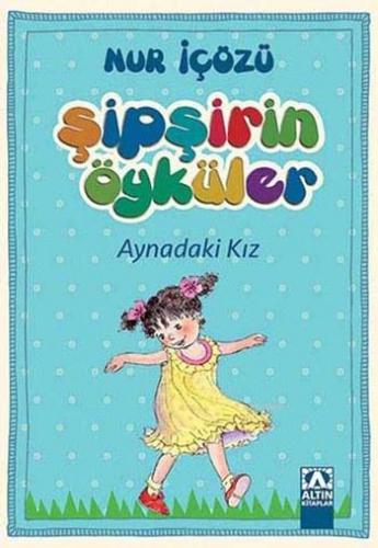 Aynadaki Kız; Şipşirin Öyküler Dizisi - Kitapiks.com