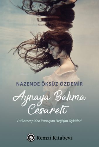 Aynaya Bakma Cesareti;Psikoterapiden Yansıyan Değişim Öyküleri... - Ki