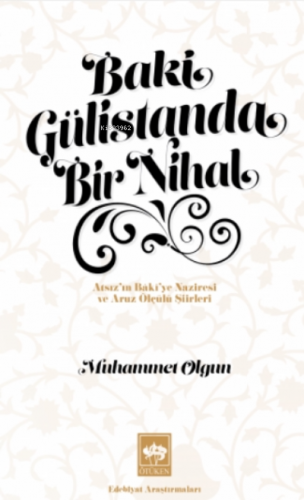 Baki Gülistanda Bir Nihal;Atsız'ın Baki'ye Naziresi ve Aruz Ölçülü Şiirleri